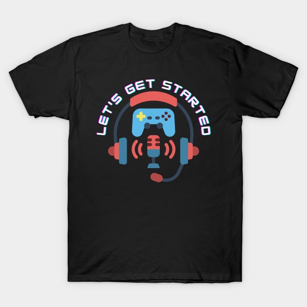 Let's get started gaming ,gamers,player online T-Shirt by ibra4work